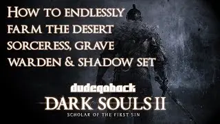 How to Endlessly Farm the Desert Sorceress, Grave Warden & Shadow Set | Dark Souls II SOTFS