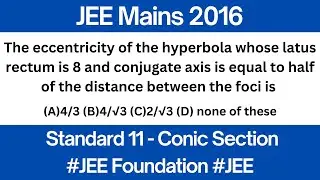 The eccentricity of the hyperbola whose latus rectum is 8 and conjugate axis is | JEE Mains 2016