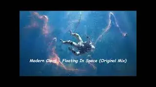 Modern Cloud - Floating In Space (Original Mix)
