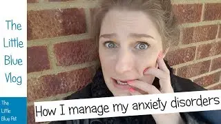 The Little Blue Vlog - My experience of anxiety disorders