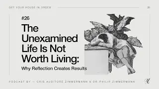 [Podcast Episode #26] The Unexamined Life Is Not Worth Living: Why Reflection Creates Results
