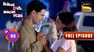 क्या Kajal करेगी Samay से अपने Pyaar का इज़हार? | Kkoi Dil Mein Hai | Full Episode | Episode 6