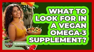 What To Look For In A Vegan Omega-3 Supplement?