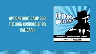 Options Boot Camp 360: The Iron Condors of Dr. Caligari!!