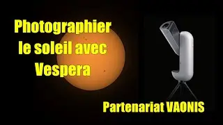 Faire de la photo solaire avec VESPERA de @vaonisdotcom - Partenariat