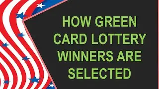 HOW GREEN CARD LOTTERY WINNERS ARE SELECTED?