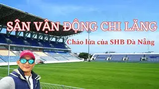 SÂN CHI LĂNG - Chảo lửa SHB Đà Nẵng. QUYẾT LEE - 0961.961.337
