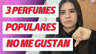 ✅️ 3 PERFUMES POPULARES QUE NO ME GUSTAN‼️😒👎