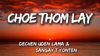 Choe Thom Lay - Dechen Uden Lama & Sangay T Yonten (lyrics) #latestsong