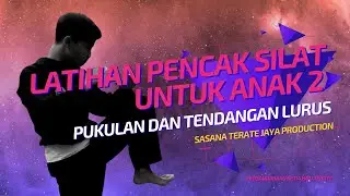 LATIHAN PENCAK SILAT UNTUK ANAK 2 : PUKULAN DAN TENDANGAN LURUS