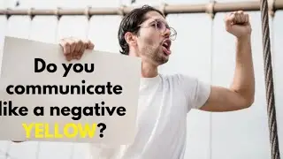 do you communicate like a negative yellow