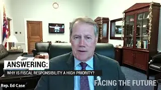 Representative Ed Case On Prioritizing Fiscal Responsibility
