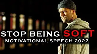 STOP BEING SOFT  | Motivational speech 2022 | Hustle Motivation