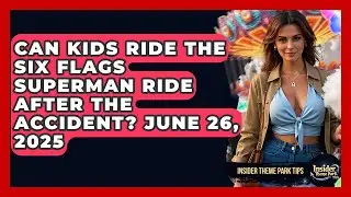 Can Kids Ride the Six Flags Superman Ride After the Accident? June 26, 2025