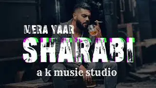 Mera Yaar Sharabi | Official music | AK Music Studio | Prod. by Ali Khan