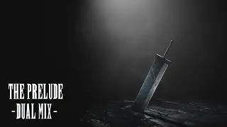 The Prelude (Final Fantasy VII Remake) -Dual Mix-