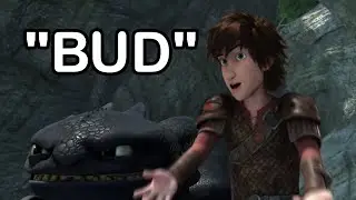 every time Hiccup says bud (EVERY. SINGLE. TIME)