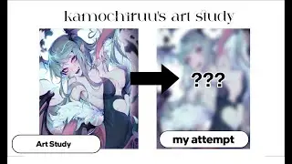 copying & studying kamochiruu | ART STUDY
