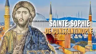SAINTE-SOPHIE DE CONSTANTINOPLE - UN LIEU UNE HISTOIRE #3
