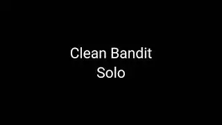 Clean Bandit - Solo (slowed + more slowed drops)