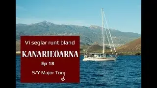 Vi seglar runt bland Kanarie&ouml;arna - Major Toms l&aring;ngsegling Ep 18