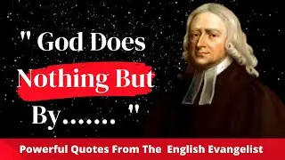 John Wesley: Quotes From The Man Who Prayed Down The Power of God