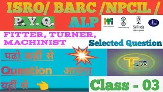 🔥ISRO/BARC/NPCIL/DMRC/ALP(Fitter turner machinist)Class-03