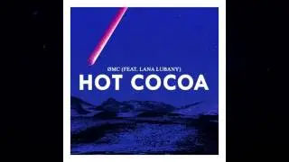 &Oslash;MC - Hot Cocoa (feat. Lana Lubany)