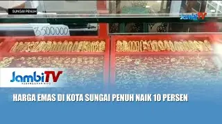 KENAIKAN HARGA EMAS || HARGA EMAS DI KOTA SUNGAI PENUH NAIK 10 PERSEN
