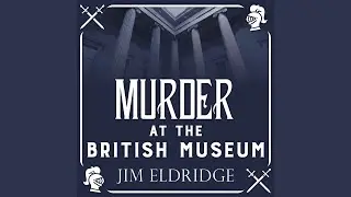 Chapter 2.6 - Murder at the British Museum