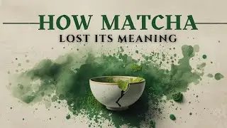 How Matcha Lost Its Meaning | From Ritual to Trend