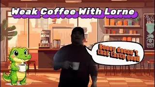 Weak Coffee with Lorne (Episode 8) - A Lorne Armstrong Stream