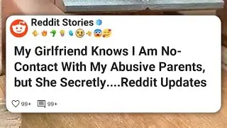 My Girlfriend Knows I Am No-Contact With My Abusive Parents, but She Secretly...  Reddit #reddit 