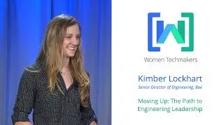 Women Techmakers Summit - The Path to Engineering Leadership featuring Kimber Lockhart