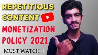 Repetitious Content On YouTube | Youtube Channel Monetization Policy 2021 |