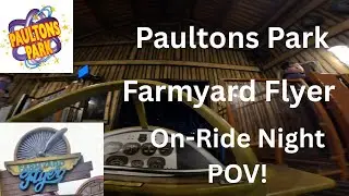 Paultons Park - Farmyard Flyer (Night POV)