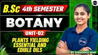 BSc 4th Semester Botany | Plants Yielding Essential And Edible Oils | BSc Botany 4th Semester Unit-2