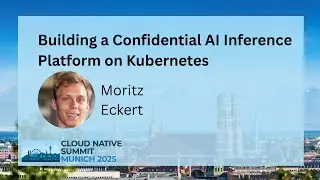 Building a Confidential AI Inference Platform on Kubernetes - Moritz Eckert