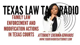 Family Law Enforcements and Modifications in Texas Courts with Attorney Cherika Edwards in Houston