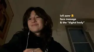 ASMR | face massage & ramble on the digital body
