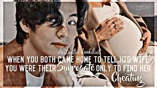 When you both came home to tell his wife you were their surrogate only to find....|Taehyung ff| END