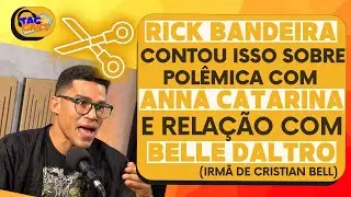 POL&Ecirc;MICA com ANNA CATARINA e BELLE DALTRO: Rick Bandeira Comenta Sua Rela&ccedil;&atilde;o - Cortes Tagcast #56