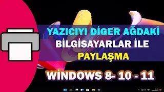 Windows 8-10-11 Yazıcı Ağda Nasıl Paylaşılır | Yazıcıyı Diger Bilgisayarlar ile Paylaşma