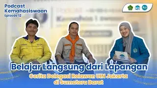 Belajar langsung Dari Lapangan : Cerita Delegasi Relawan UIN Jakarta di Sumbar | Podcast Episode 12