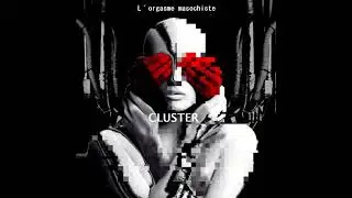 Cluster by L&acute;orgasme masochiste