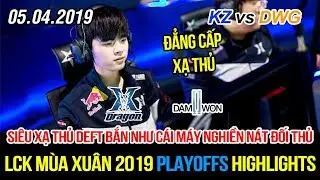 [LCK 2019 Playoffs] KZ vs DWG Game 1 Highlights | Si&ecirc;u xạ thủ Deft bắn như m&aacute;y nghiền n&aacute;t đối thủ