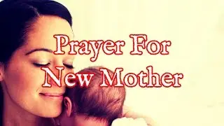 Prayer For a New Mother | Prayers For a New Mom