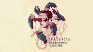 Prince Fox - Wait Until Tomorrow (You&Me Remix)