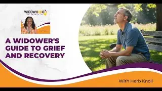 A Widower's Guide To Grief And Recovery With Herb Knoll