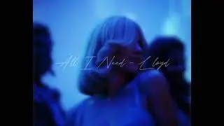All I Need - Lloyd (LOWER PITCH)